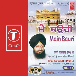 Main Bauri (Vol. 6) a titleSongs performed by Bhai Sarabjit Singh Ji-Hazoori Ragi Sri Darbar Saheb class hrefhttpswww.ji