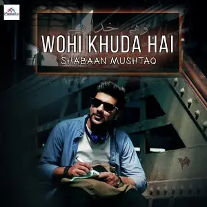 Wohi Khuda Hai - Single Shabaan Mushtaq