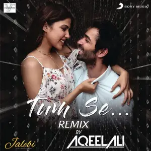 Tum Se (Remix By Aqeel Ali (From Jalebi)) image