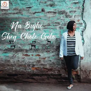 Na Bujhe Shey Chole Galo - Single image