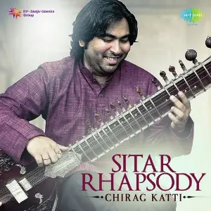 Sitar Rhapsody By Chirag Katti Various Artists
