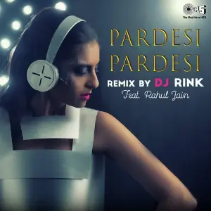 Pardesi Pardesi Remix By DJ Rink Featuring Rahul Jain image