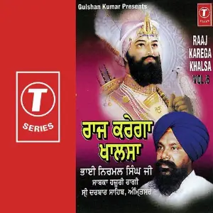 Raaj Karega Khalsa (Vol. 6) a titleSongs performed by Bhai Nirmal Singh Ji-Hazoori Ragi Sri Darbar Saheb Amritsar class hrefhttp