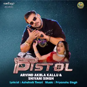 Pistol Arvind Akela Kallu, Shivani Singh