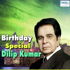 Birthday Special Dilip Kumar Various Artists