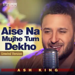 Aise Na Mujhe Tum Dekho - Unwind Version Ash King