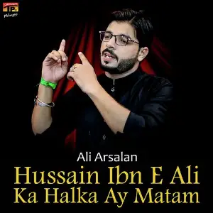 Hussain Ibn E Ali Ka Halka Ay Matam - Single Ali Arsalan