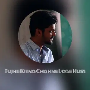 Tujhe Kitna Chahne Lage Hum 