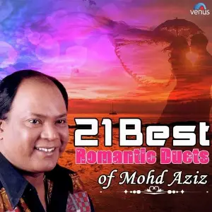 21 Best Romantic Duets Of Mohd. Aziz Mohammed Aziz