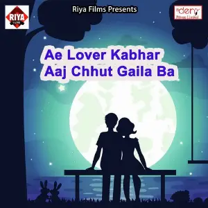 Ae Lover Kabhar Aaj Chhut Gaila Ba image