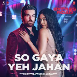 So Gaya Yeh Jahan (From Bypass Road) Raaj Aashoo, Nitin Mukesh, Jubin Nautiyal, Saloni Thakkar