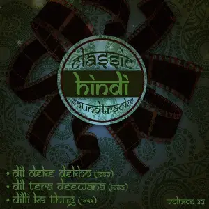 Classic Hindi Soundtracks  Dil Deke Dekho (1959), Dil Tera Deewana (1961), Dilli Ka Thug (1958), Volume 32 Ravi Shankar Sharma