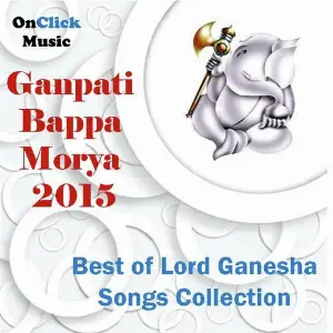 Ganpati Bappa Morya 2015 (Best of Lord Ganesha Songs Collection) Various Artists