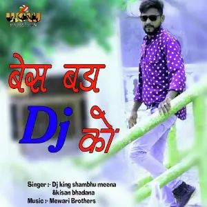 Base Bada DJ KO Dj King Shambhu Meena, Kisan Bhadana