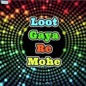 Loot Gaya Re Mohe image