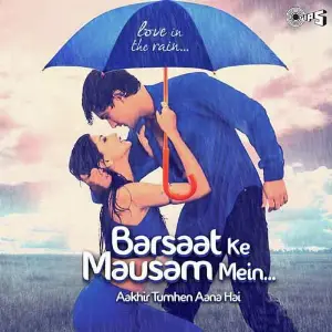 Barsaat Ke Mausam Mein - Aakhir Tumhein Aana Hai (Love In Rain) 