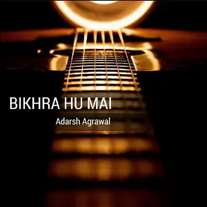 Bikhra Hu Mai Adarsh Agrawal