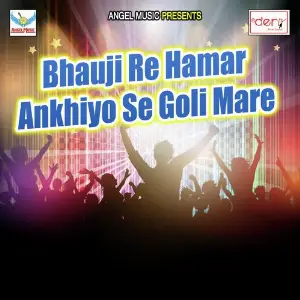 Bhauji Re Hamar Ankhiyo Se Goli Mare image