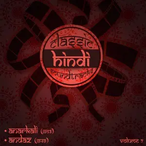 Classic Hindi Soundtracks  Anarkali (1953), Andaz (1949), Volume 7 Various Artists