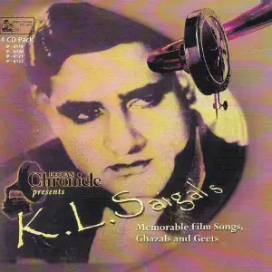 K.L.Saigal s Memorable Film Songs,Ghazals And Geets K.L.Saigal
