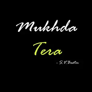 Mukhda Tera S.v.beater