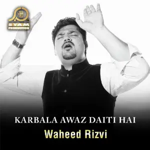 Karbala Awaz Daiti Hai Waheed Rizvi
