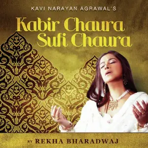 Kabir Chaura Sufi Chaura Rekha Bhardwaj