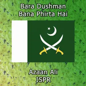 Bara Dushman Bana Phirta Hai ISPR