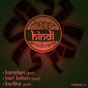 Classic Hindi Soundtracks  Baradari (1955), Bari Behen (1949), Barkha (1959), Volume 17 Chitragupta