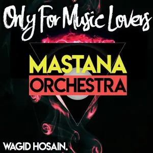 Only For Music Lovers Wagid Hosain amp Mastana Orchestra