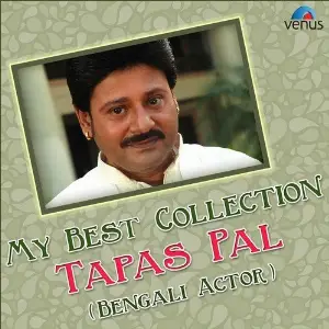 My Best Collection Tapas Pal - Bengali Actor image