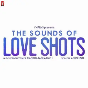 Love Shots Ankur Tewari, Nishchay Parekh