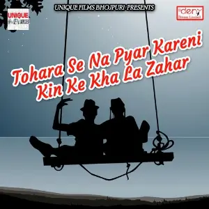 Tohara Se Na Pyar Kareni Kin Ke Kha La Zahar image