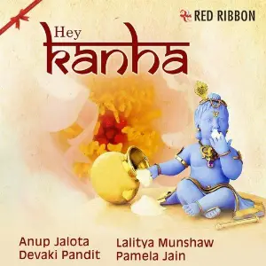 Hey Kanha Anup Jalota, Pamela Jain, Lalitya Munshaw, Devaki Pandit
