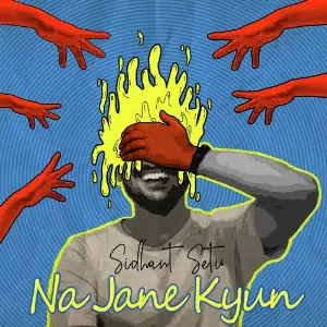 Na Jane Kyun - Single Sidhant Setu