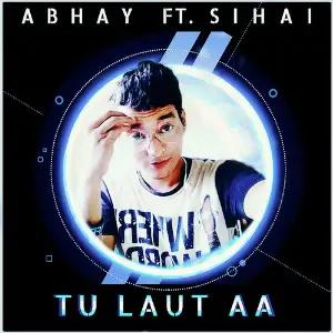 Tu Laut Aa ABHAY NAIDU