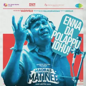 Enna Da Polappu Idhu (From Madras Matinee) 