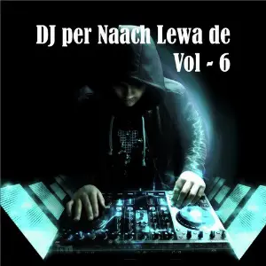 DJ Par Naach Lewa De, Vol. 6 Sarita Kharwal