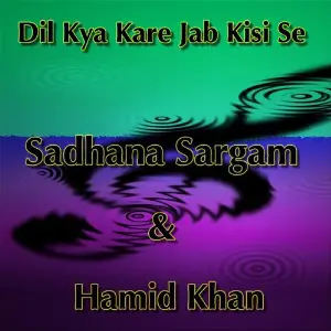 Dil Kya Kare Jab Kisi Se Sadhana Sargam, Hamid Khan