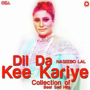 Dil Da Kee Kariye - Collection of Best Sad Hits Naseebo Lal