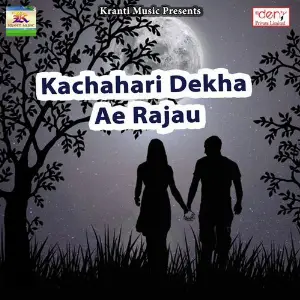 Kachahari Dekha Ae Rajau image
