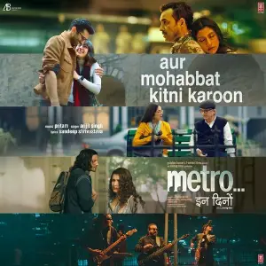 Aur Mohabbat Kitni Karoon (From Metro ... In Dino) image