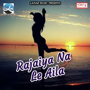 Rajaiya Na Le Aila image