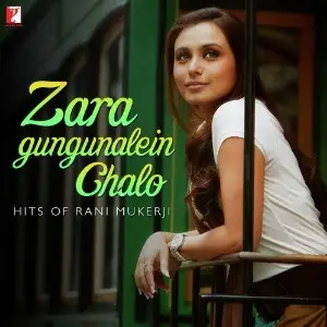Zara Gungunalein Chalo - Hits Of Rani Mukerji Rani Mukerji