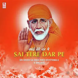 Sai Tere Dar Pe - Sri Shirdi Sai Baba Hindi Devotionals  Bhajans Various Artists
