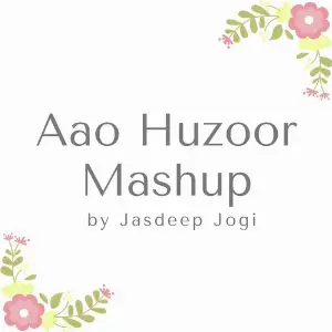 Aao Huzoor Mashup Jasdeep Jogi