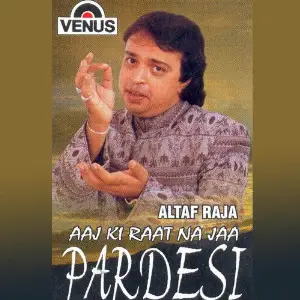Aaj Ki Raat Naa Jaa Pardesi Altaf Raja, Mohammad Tufail Niazi