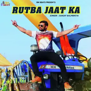 Rutba Jaat Ka - Single Sanjay Balmbhiya