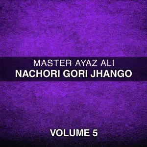 Nachori Gori Jhango, Vol. 5 Master Ayaz Ali