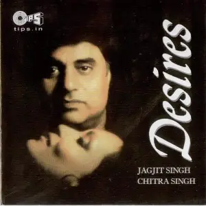Desires - Jagjit, Chitra Singh Ghazals 